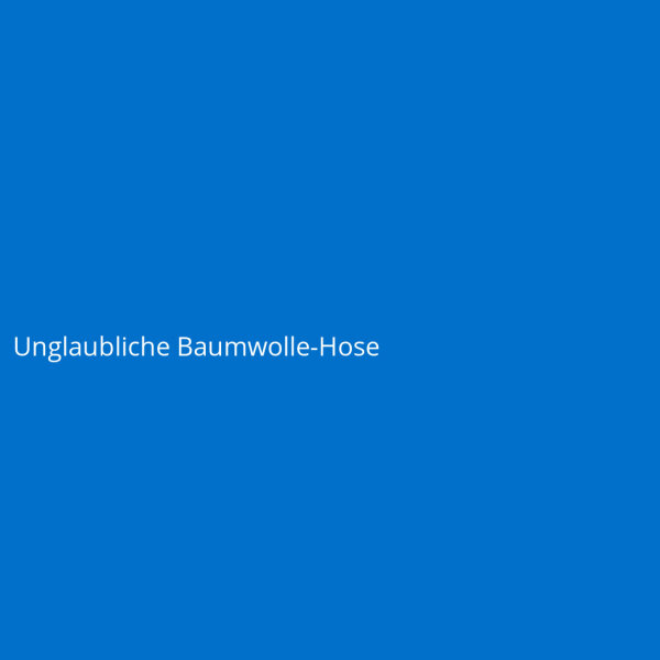 Unglaubliche Baumwolle-Hose
