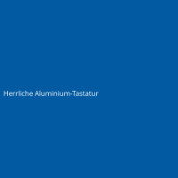 Herrliche Aluminium-Tastatur
