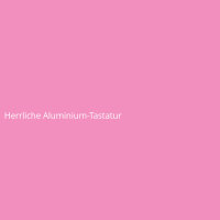 Herrliche Aluminium-Tastatur