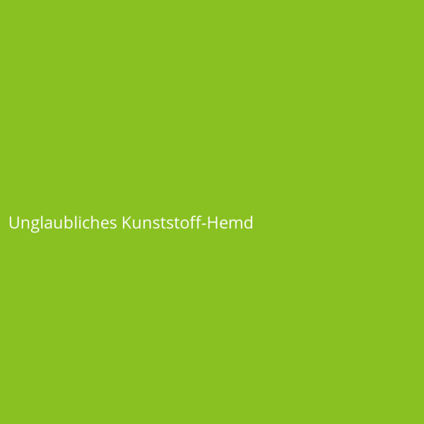 Unglaubliches Kunststoff-Hemd